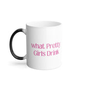 Color Morphing Mug - "What Pretty Girls Drink"