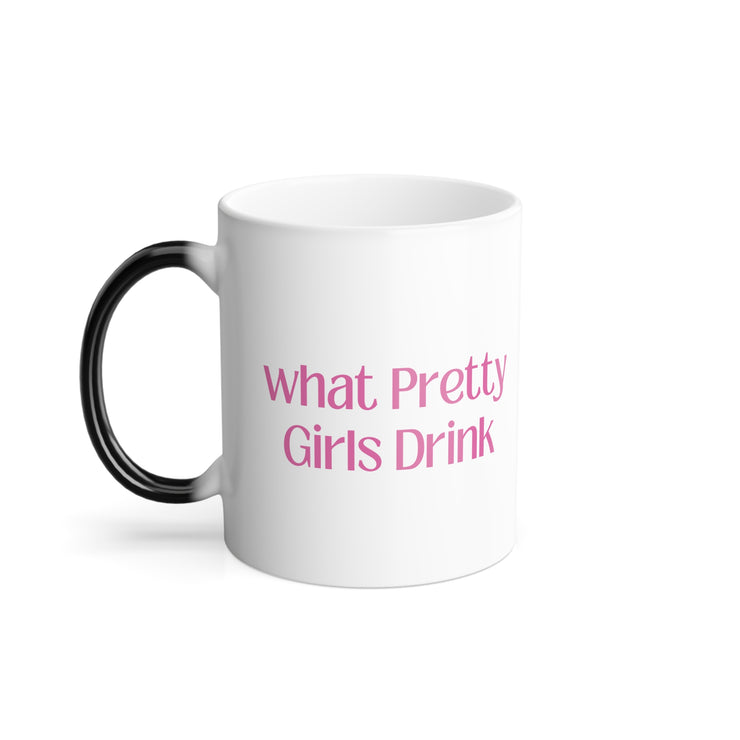 Color Morphing Mug - "What Pretty Girls Drink"