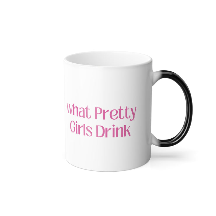 Color Morphing Mug - "What Pretty Girls Drink"